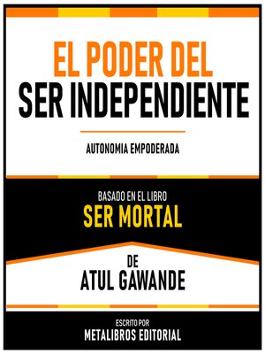 cover image of El Poder Del Ser Independiente--Basado En El Libro Ser Mortal De Atul Gawande